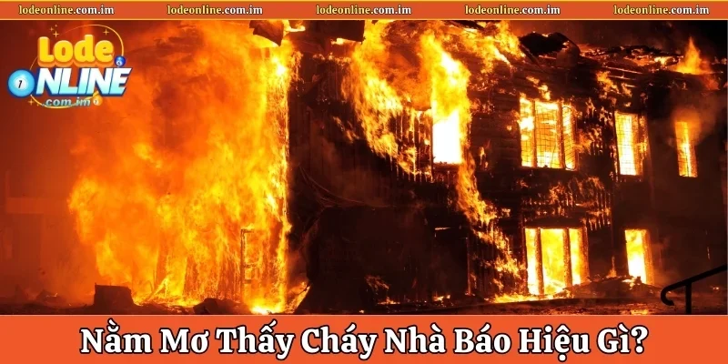 Nằm mơ thấy cháy nhà